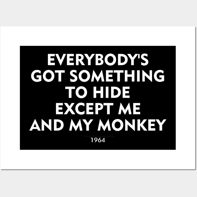 Everybody's Got Something to Hide Except Me and My Monkey Wall Art by The Chocoband